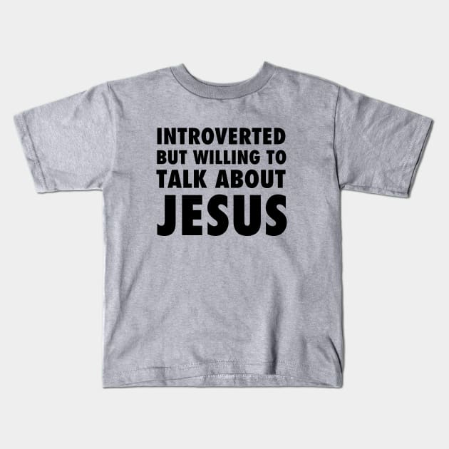 Introverted but willing to talk about Jesus, black text Kids T-Shirt by Selah Shop
